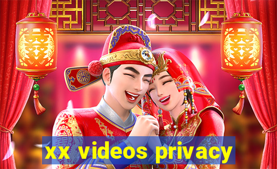 xx videos privacy