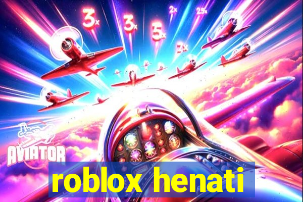 roblox henati