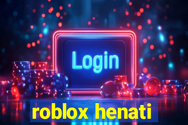 roblox henati