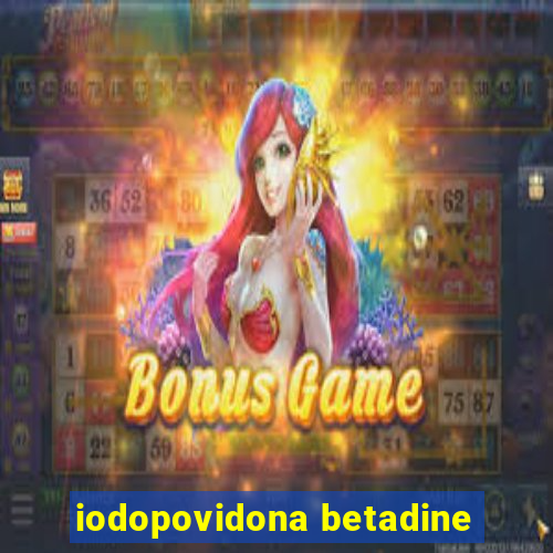 iodopovidona betadine