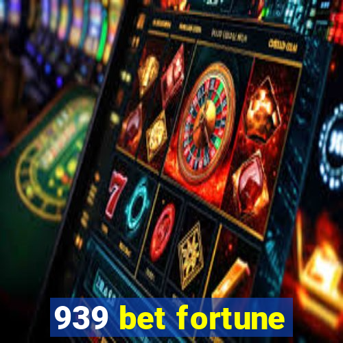939 bet fortune