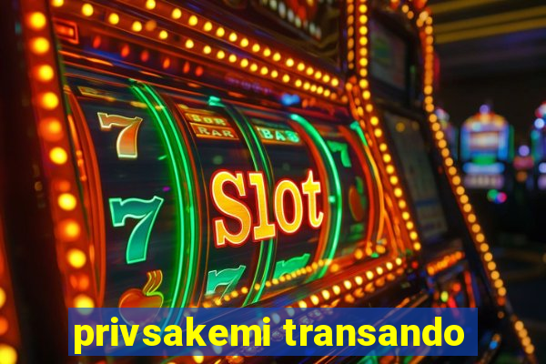 privsakemi transando