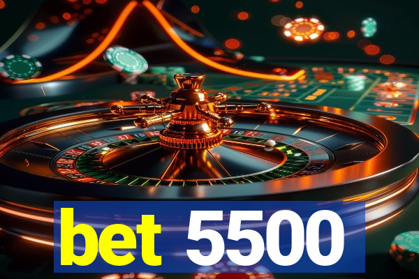 bet 5500