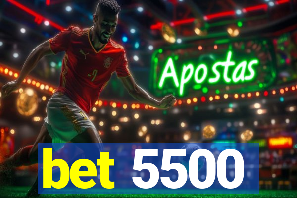 bet 5500