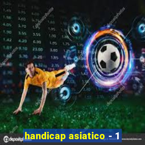 handicap asiatico - 1