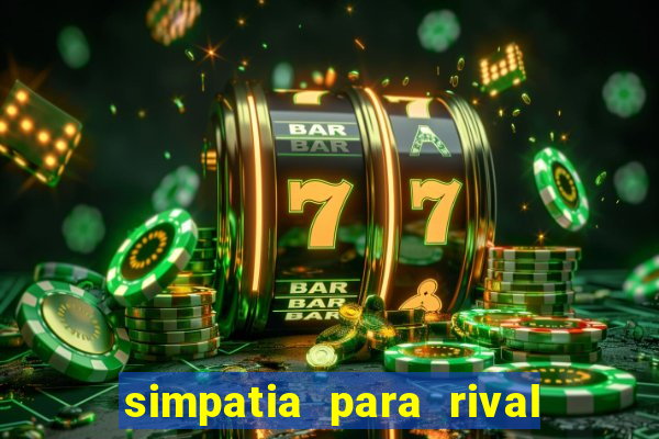 simpatia para rival ir embora para outra cidade