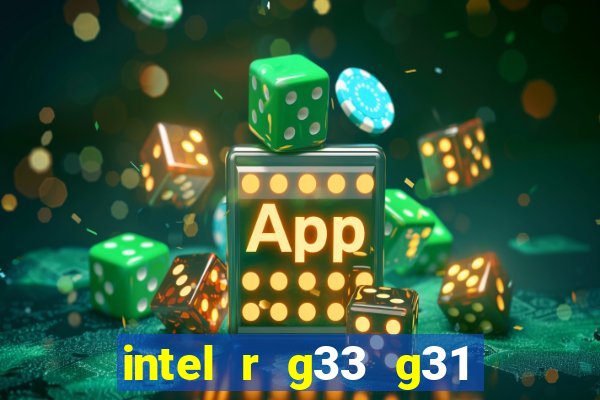 intel r g33 g31 express chipset family roda quais jogos
