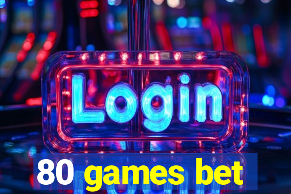 80 games bet