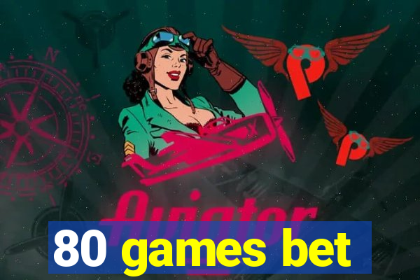 80 games bet