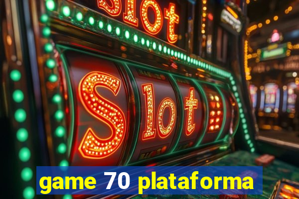 game 70 plataforma