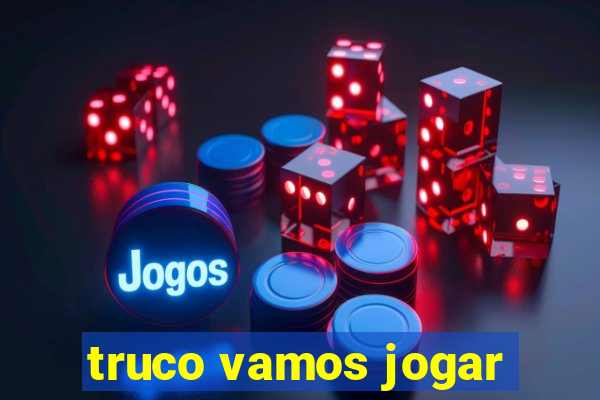 truco vamos jogar