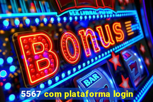 5567 com plataforma login