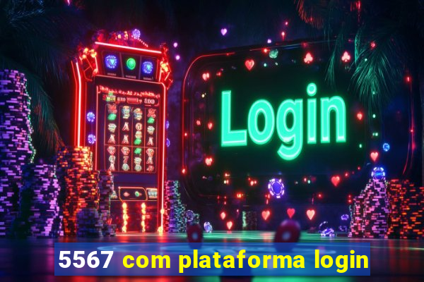 5567 com plataforma login