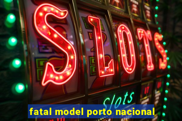 fatal model porto nacional