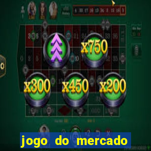 jogo do mercado com dinheiro infinito