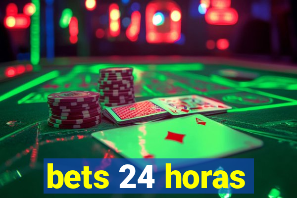 bets 24 horas