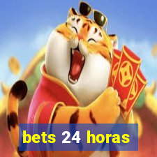 bets 24 horas