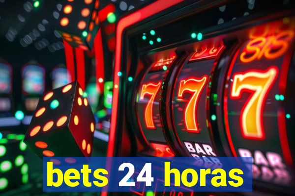 bets 24 horas