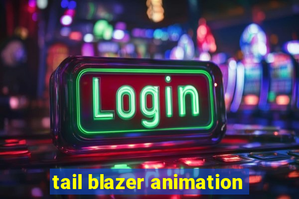 tail blazer animation