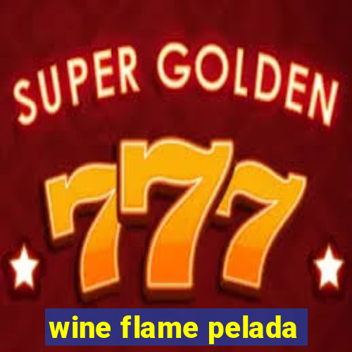 wine flame pelada