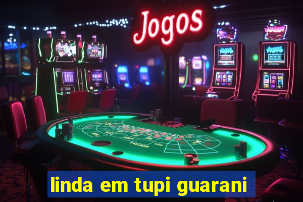 linda em tupi guarani