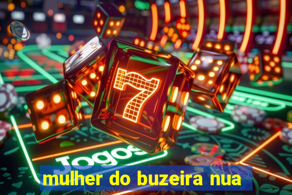 mulher do buzeira nua