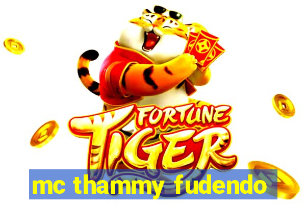 mc thammy fudendo
