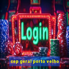 cep geral porto velho