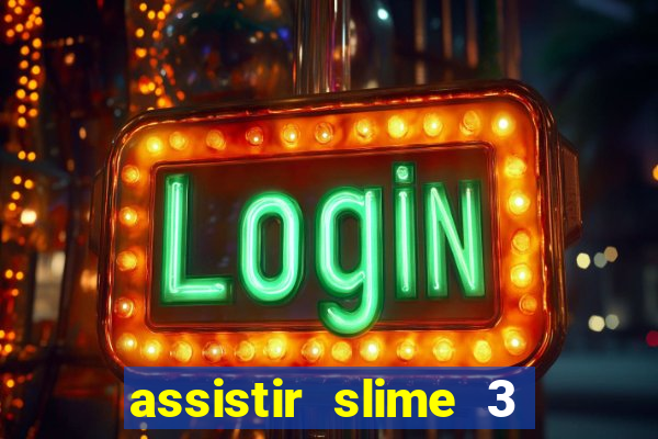 assistir slime 3 temporada dublado