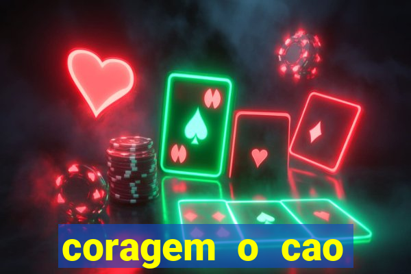 coragem o cao covarde assistir