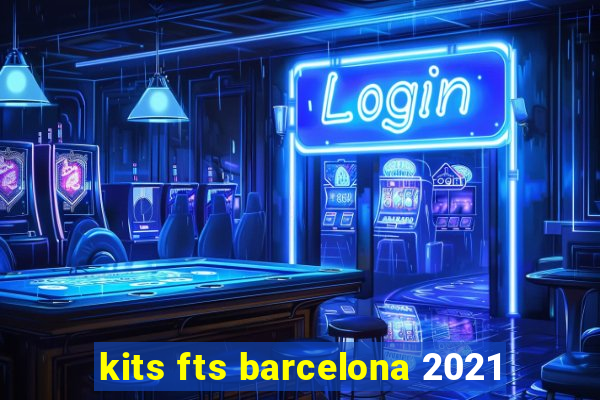 kits fts barcelona 2021
