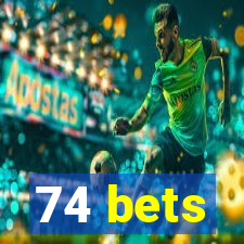 74 bets