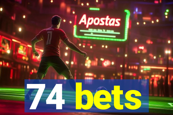 74 bets