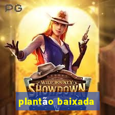 plantão baixada