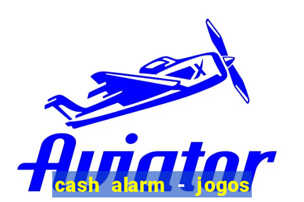 cash alarm - jogos e prêmios