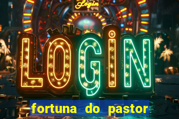fortuna do pastor cláudio duarte
