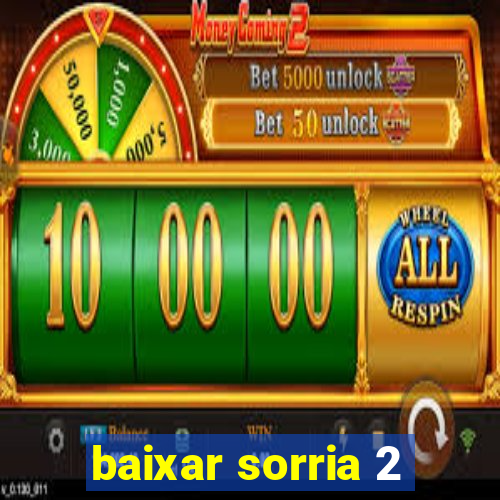 baixar sorria 2