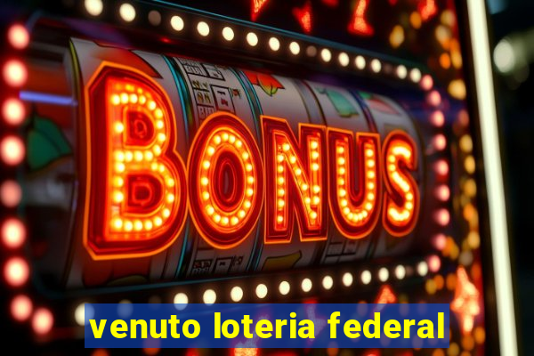 venuto loteria federal