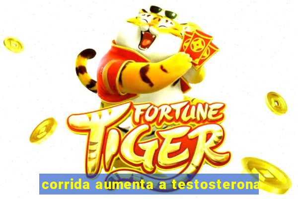 corrida aumenta a testosterona