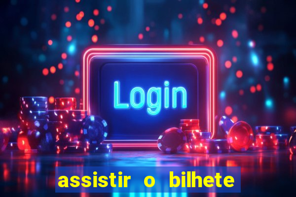 assistir o bilhete de loteria premiado dublado