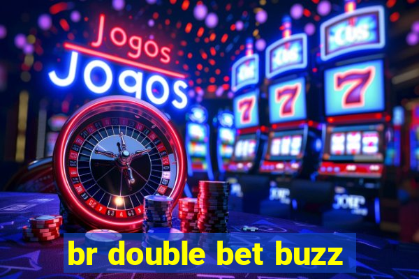 br double bet buzz