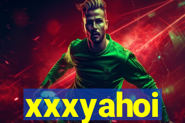 xxxyahoi