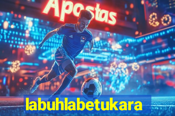 labuhlabetukara