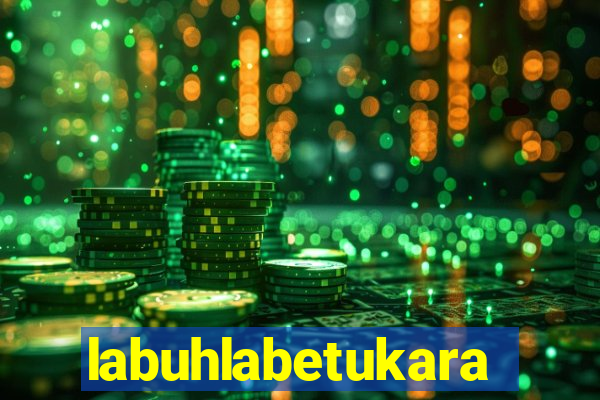 labuhlabetukara