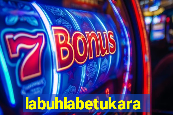 labuhlabetukara