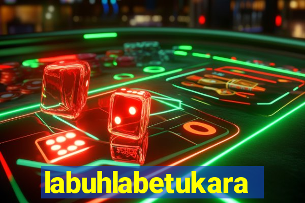 labuhlabetukara