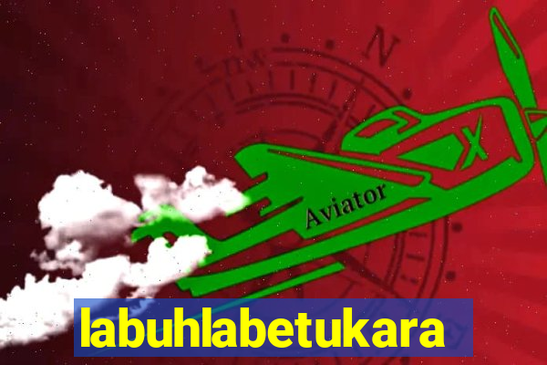 labuhlabetukara