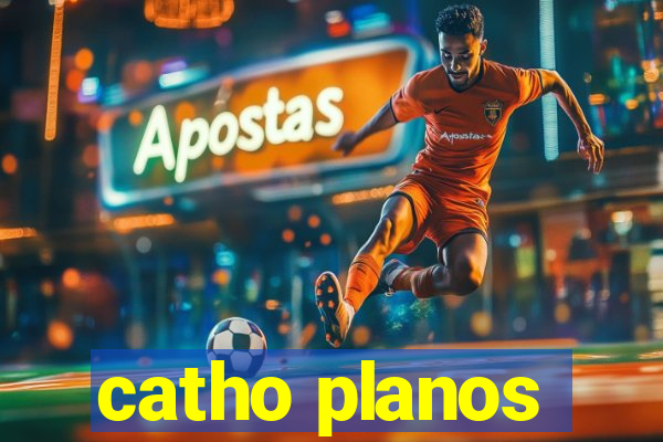 catho planos