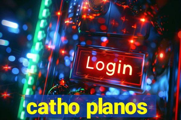 catho planos