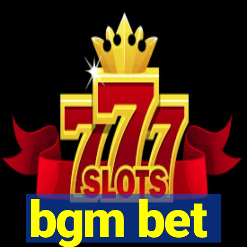 bgm bet